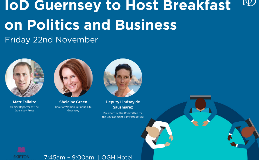 IoD Guernsey to host breakfast briefing on 'Politics and Business'